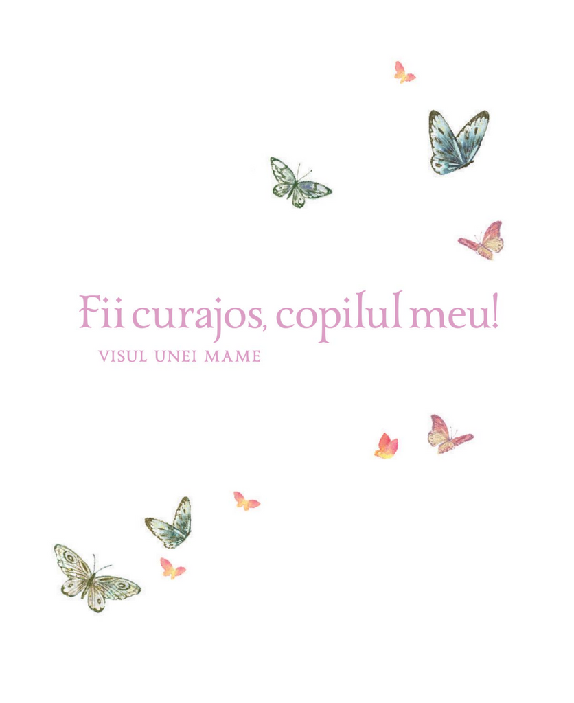 Fii curajos, copilul meu! Visul unei mame