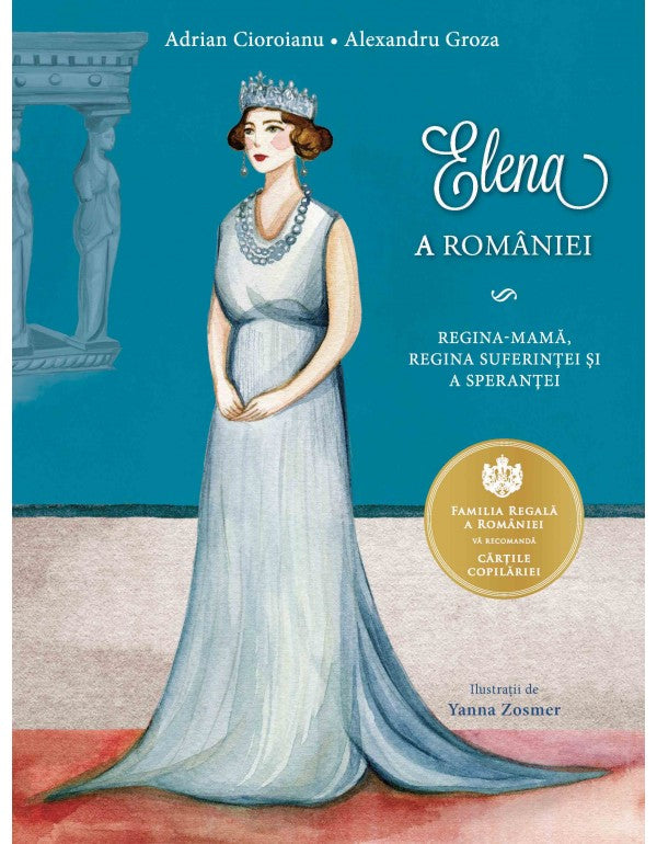 Elena a României. Regina-mamă, regina suferinței și a speranței - Librăria lui Andrei